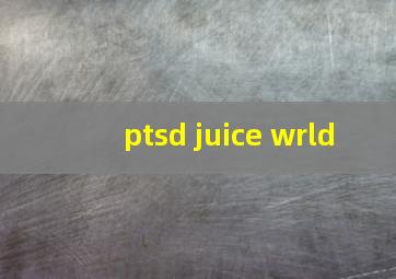 ptsd juice wrld